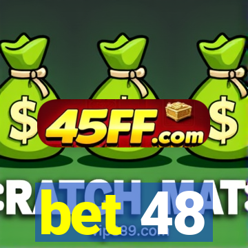 bet 48